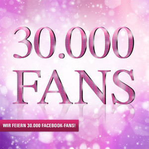 Über 30.000 Facebook-Fans: Wir feiern mit euch!
